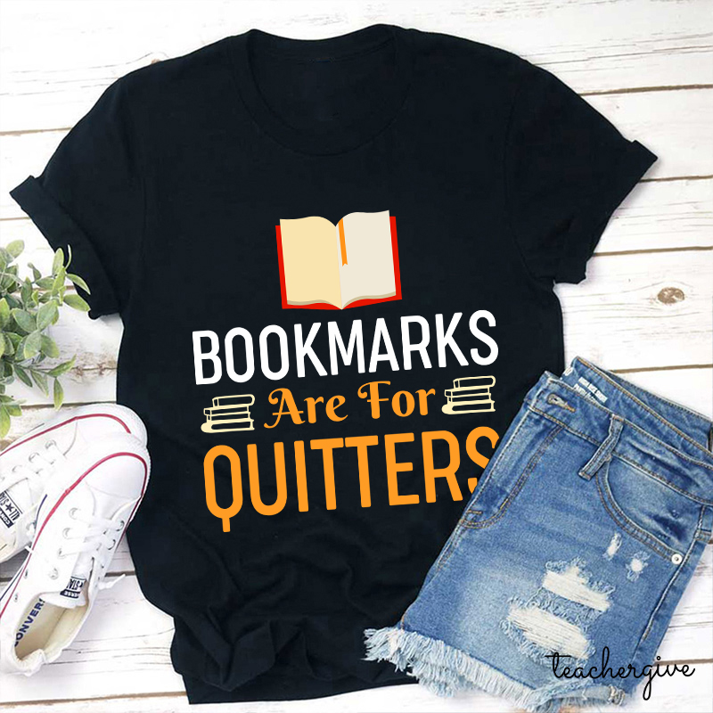 Bookmarks Are For Quitters Teacher T-Shirt