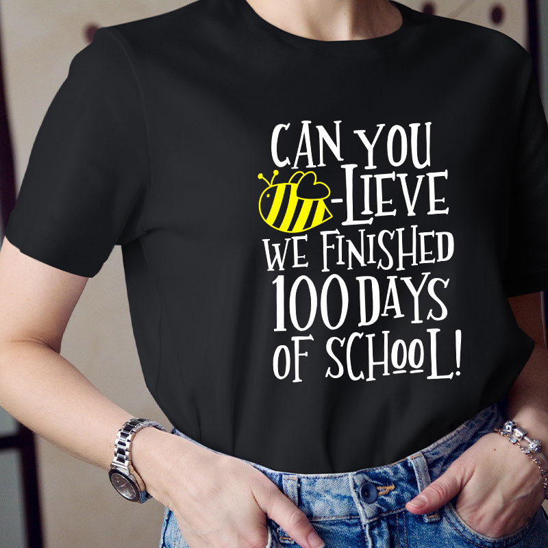 Can You Believe We Finished 100 Days Of School Teacher T-Shirt