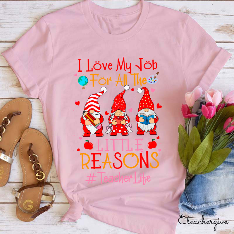 I Love My Job For All The Little Reasons Loving Teacher Crew Teacher T-Shirt