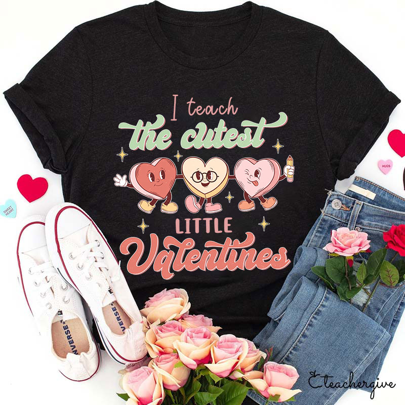 I Teach The Cutest Little Valentines Teacher T-Shirt