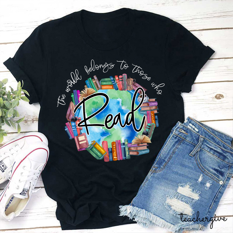 The World Belongs To Theses Who Read So Read More Teacher T-Shirt