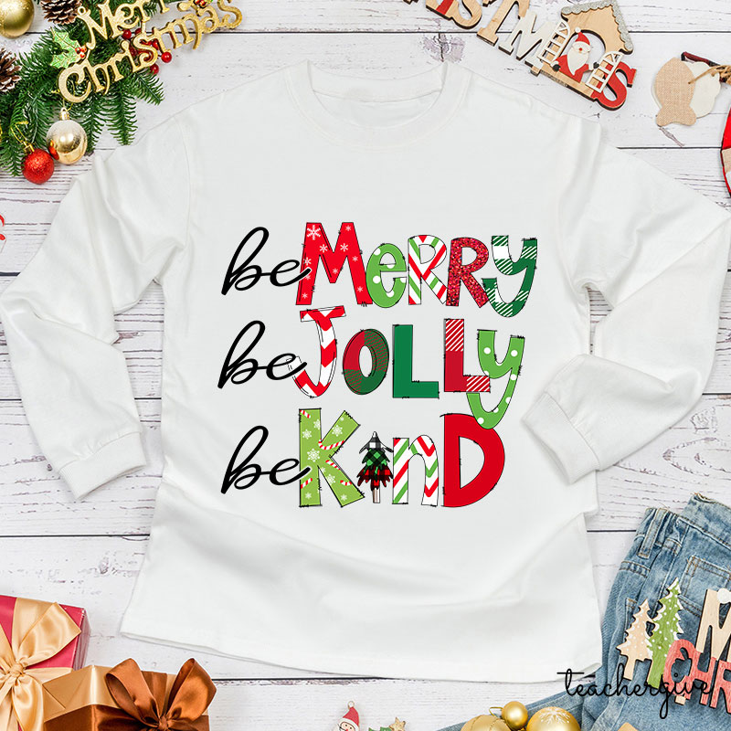 Be Merry Be Jolly Be Kind Teacher Long Sleeve T-Shirt