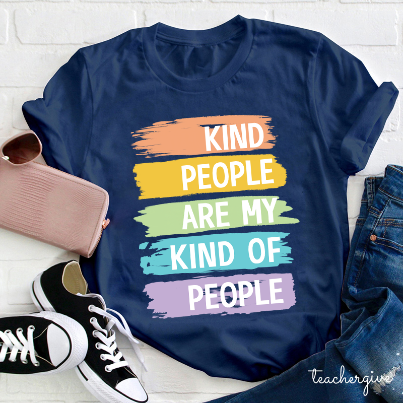 Kind People Are My Kind Of People Teacher T-Shirt