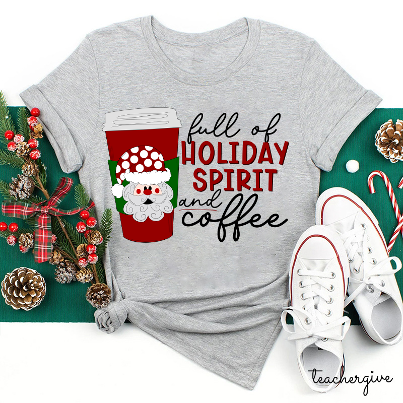 Full Of Holiday Spirit And Coffee Teacher T-Shirt