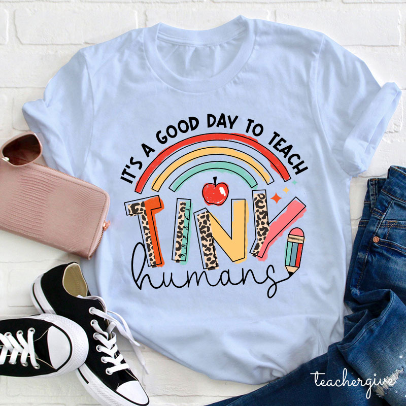 It's A Good Day To Teach Tiny Humans Rainbow Teacher T-Shirt