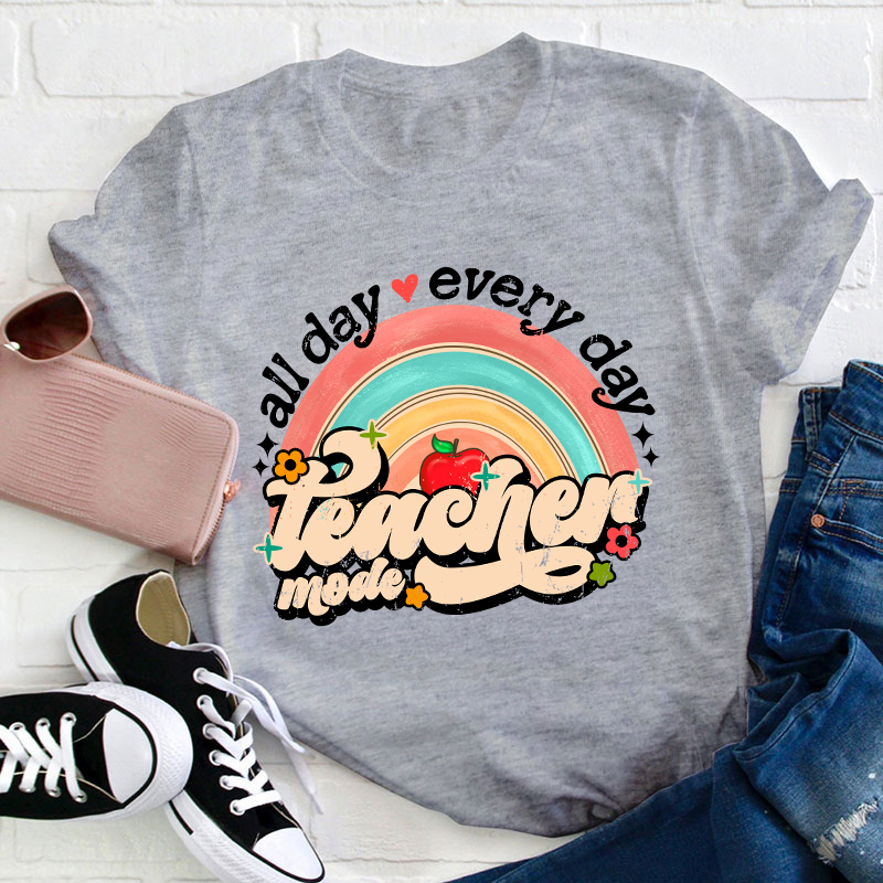 All Day Every Day Teacher Mode Teacher T-Shirt