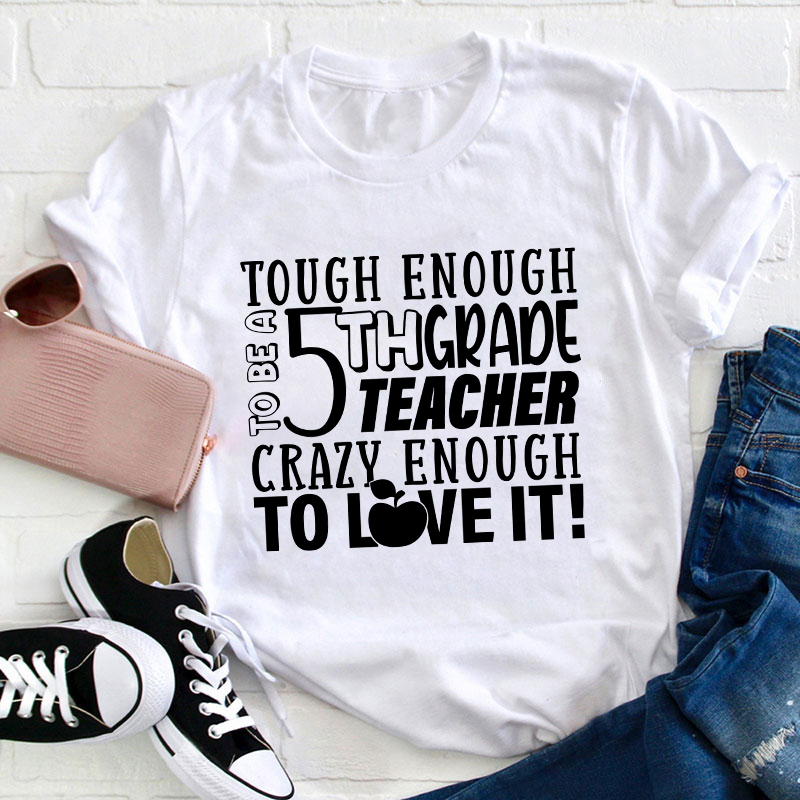 Personalized Crazy Enough To Love It Teacher T-Shirt