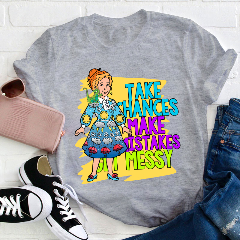 Take Chances Make Mistakes Get Messy Teacher T-Shirt