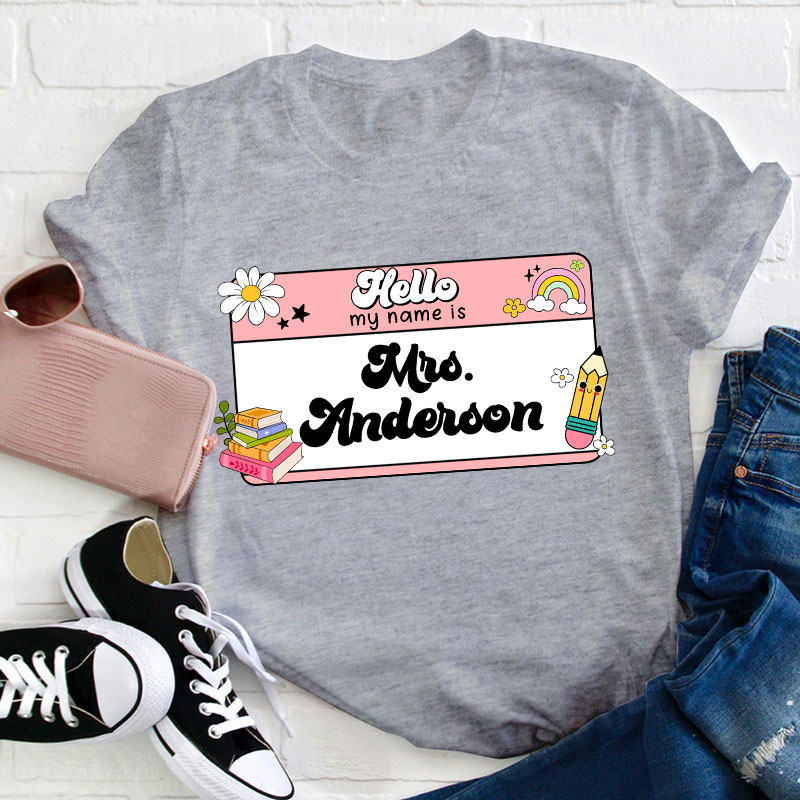 Personalized Name Hello My Name Is Teacher T-Shirt