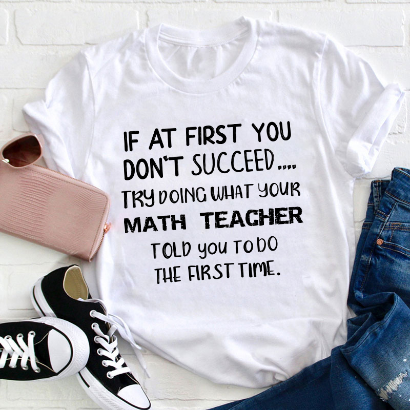 Do The First Time Math Teacher T-Shirt