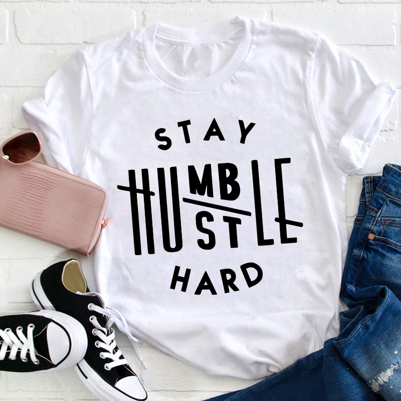Stay Humble Hustle hard Teacher T-Shirt