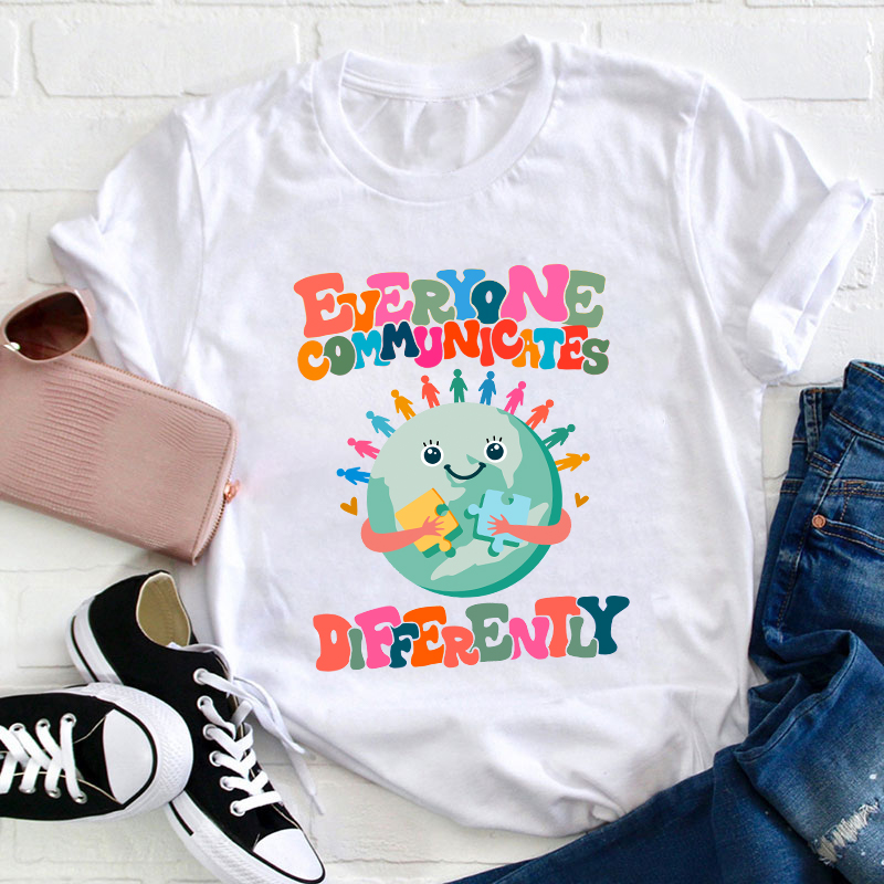 Everyone Communicates Differently Teacher T-Shirt