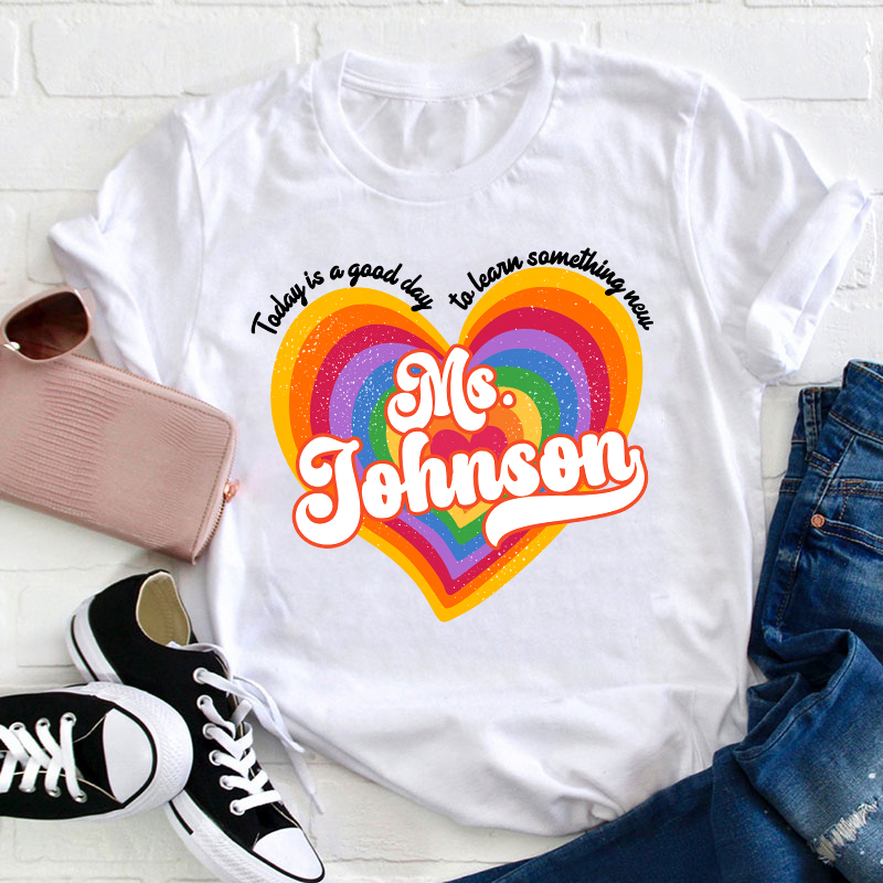Personalized Name Today Is A Good Day To Learn Something New Teacher T-Shirt