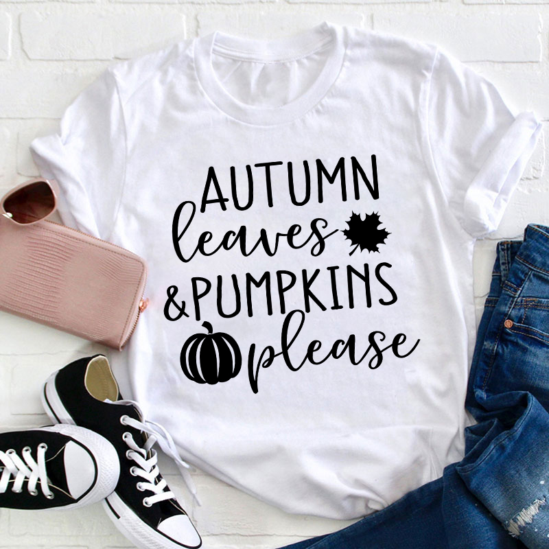 Autumn Leaves And Pumpkins Please Teacher T-Shirt