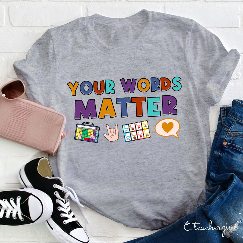 Your Words Matter Teacher T-Shirt