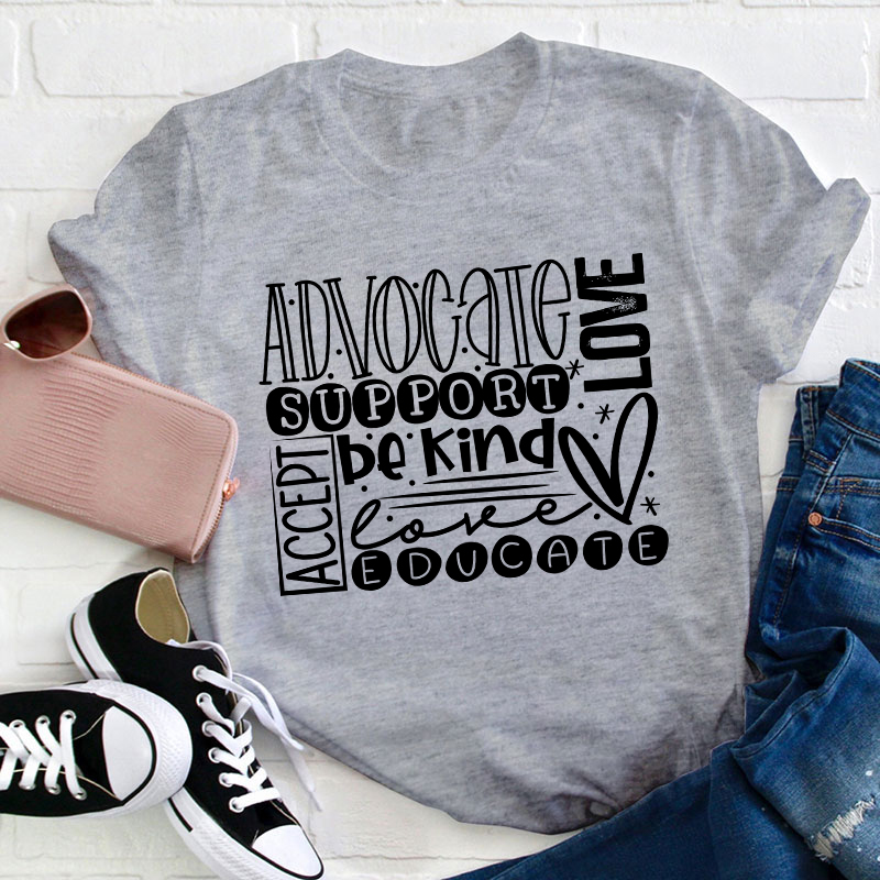 Advocate Love Support Kind Accept Educated Teacher T-Shirt
