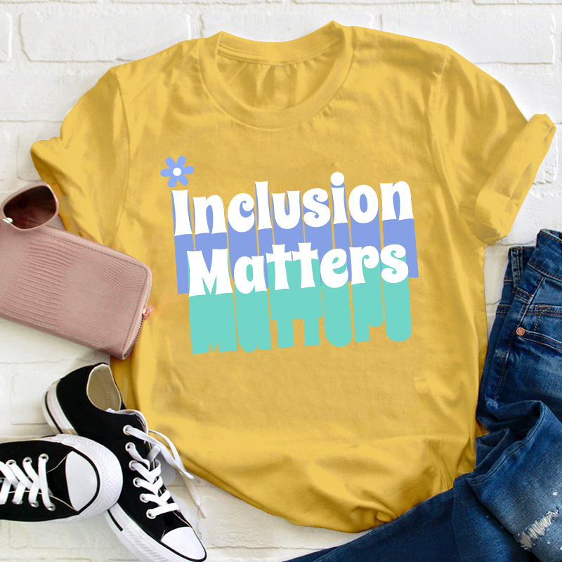 Inclusion Matters Teacher T-Shirt