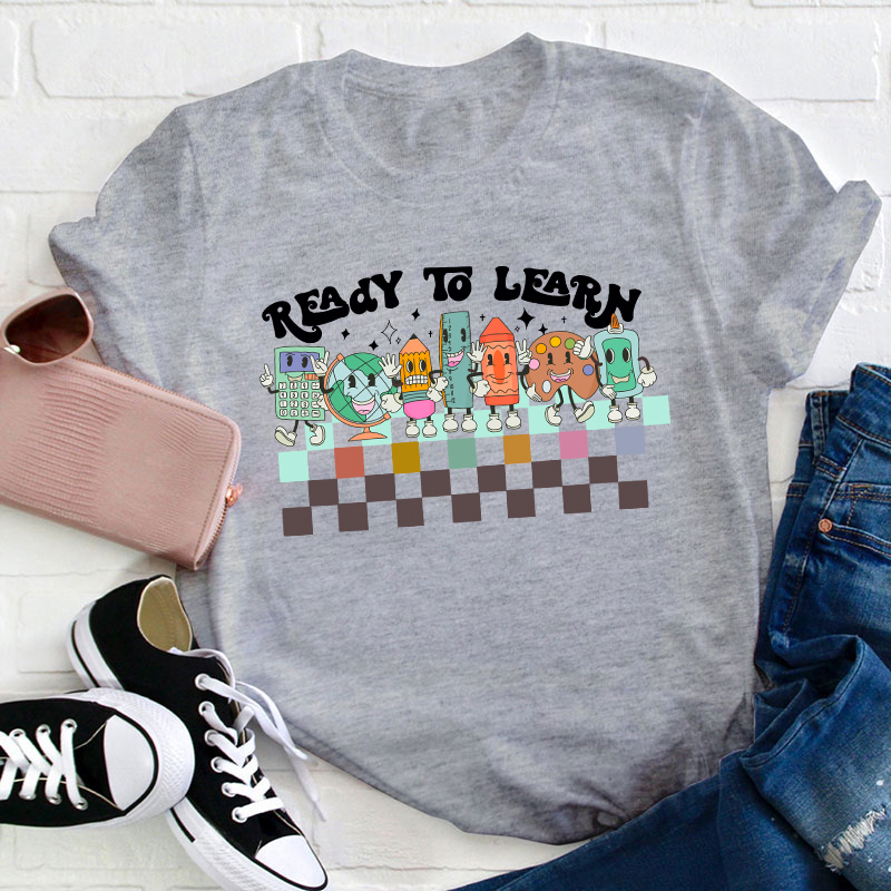 I'm Ready To Learn Teacher T-Shirt