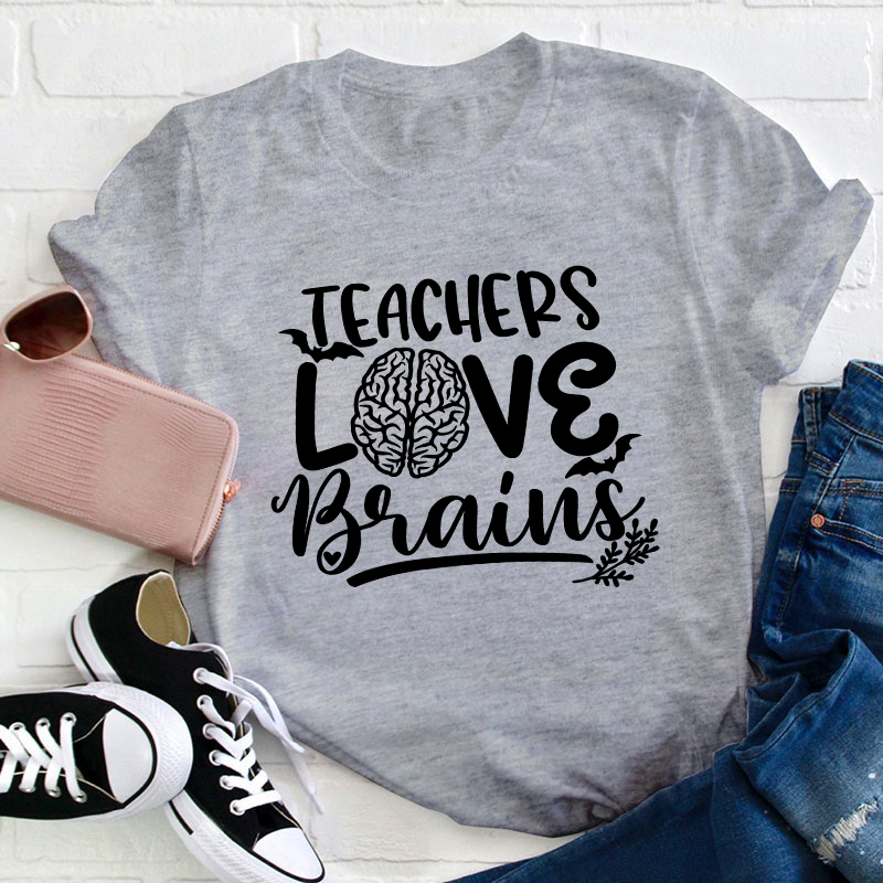 Teachers Love Brains Teacher T-Shirt