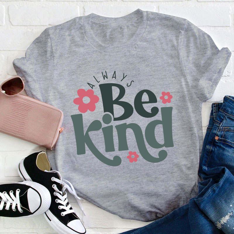 Always Be Kind Teacher T-Shirt