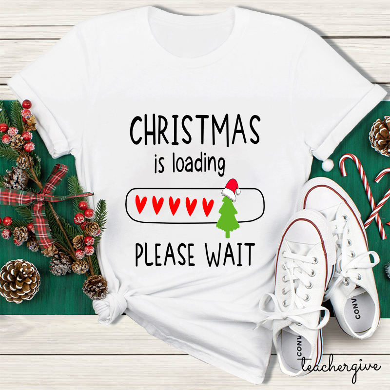 Christmas Is Loading Please Wait Teacher T-Shirt