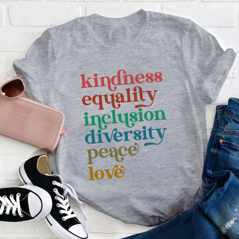 Kindness Equality Inclusion Diversity Peace Love Teacher T-Shirt