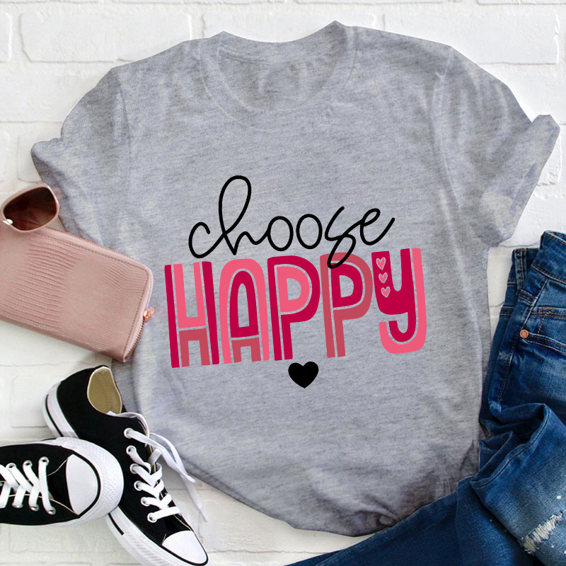 Choose Happy Teacher T-Shirt