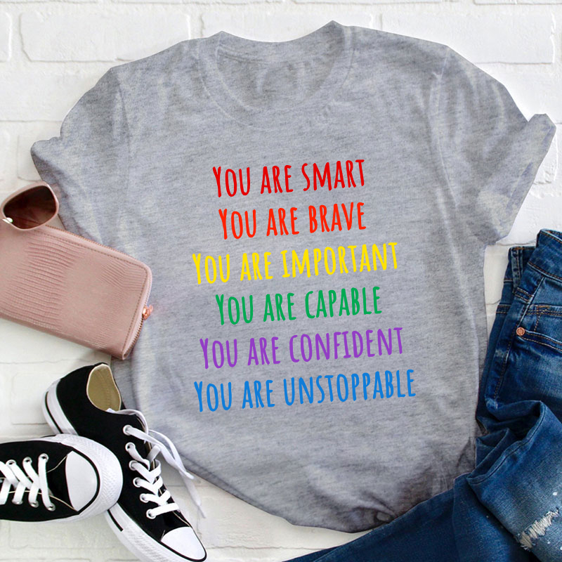 You Are Smart Brave Important Capable Confident Unstoppable Teacher T-Shirt