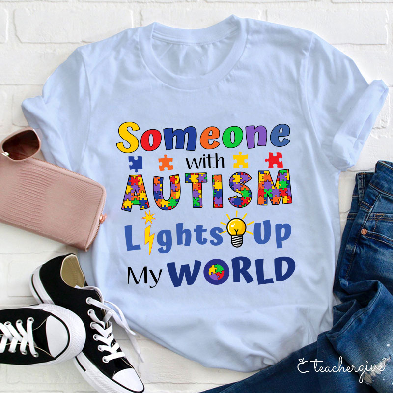 Someone With Autism Lights Up My World Teacher T-Shirt