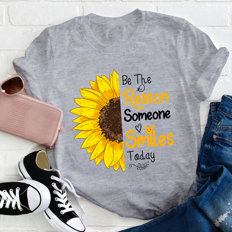 Be The Reason Someone Smile Today Teacher T-Shirt