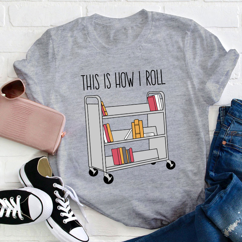 This Is How I Roll Teacher T-Shirt
