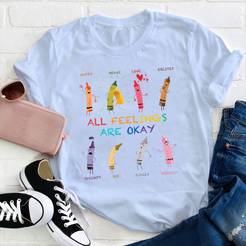 All Feelings Are Okay Teacher T-Shirt