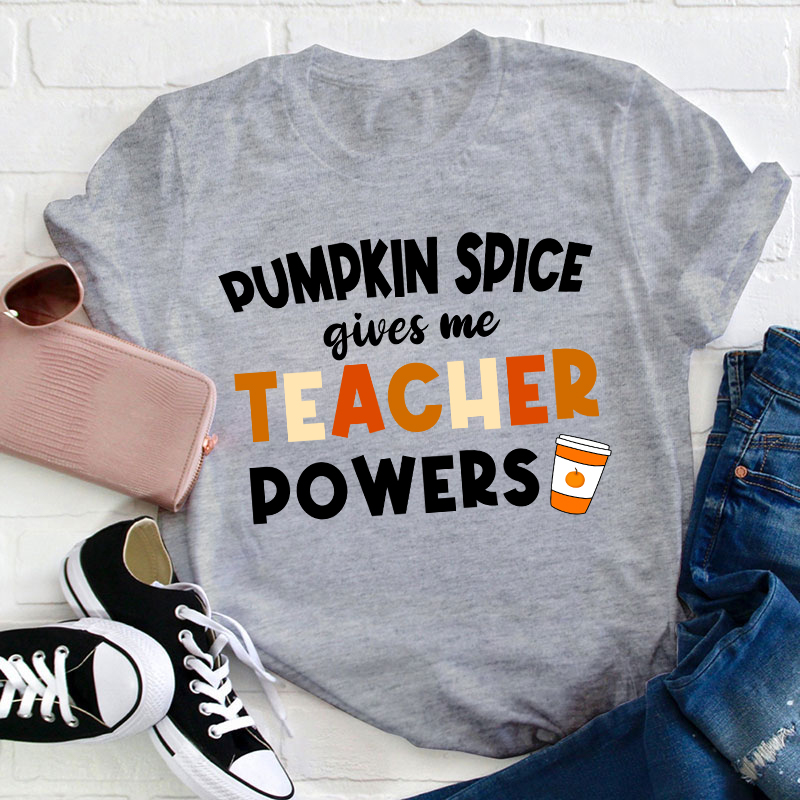 Pumpkin Spice Gives Me Teacher Powers Teacher T-Shirt