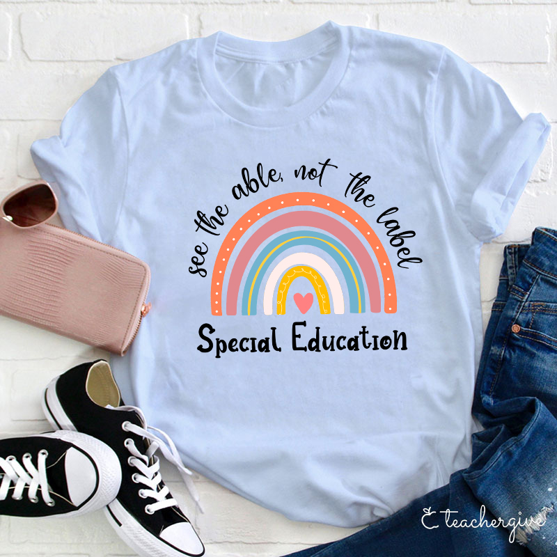 See The Able Not The Label Special Education Teacher T-Shirt