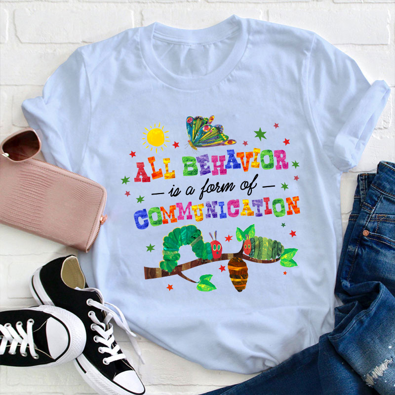 All Behavior Is A Form Of Communication Teacher T-Shirt