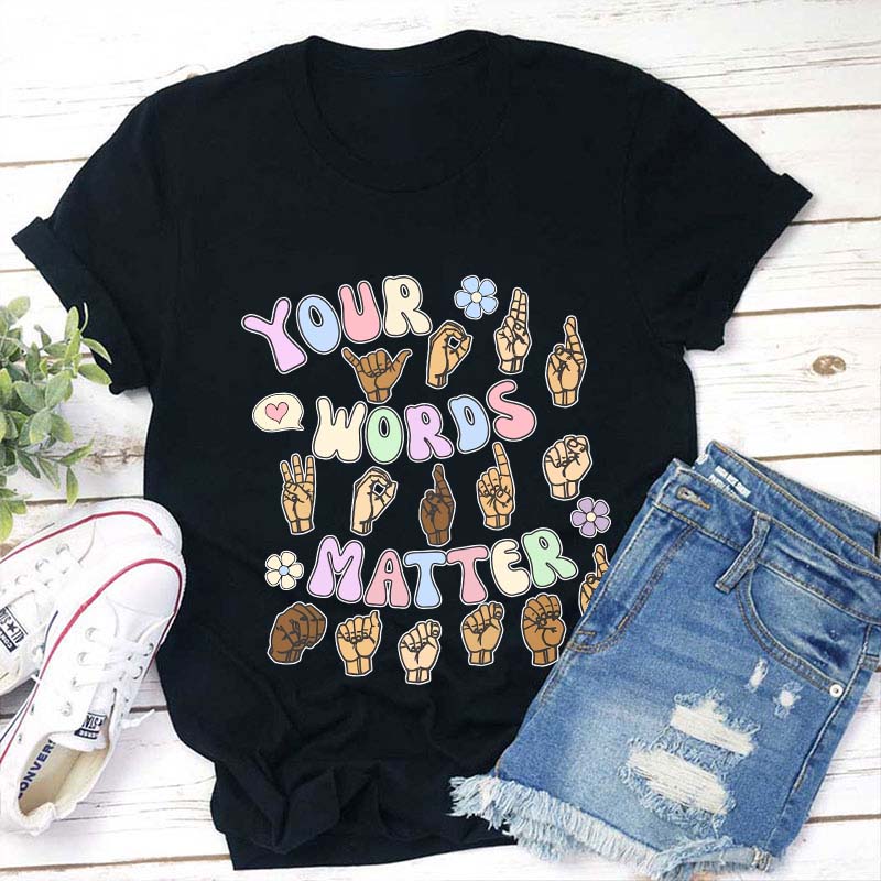Your Words Matter Teacher T-Shirt