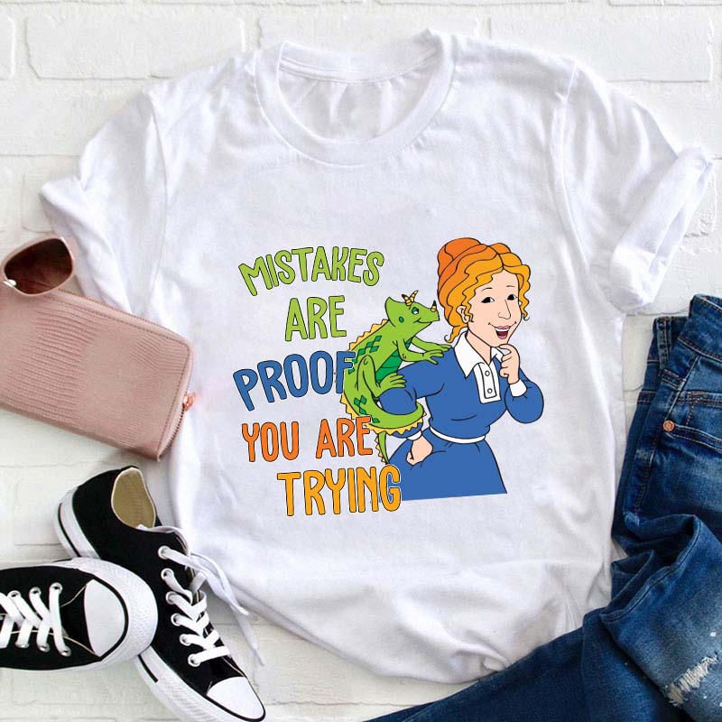 Mistakes Are Proof You Are Trying Teacher T-Shirt