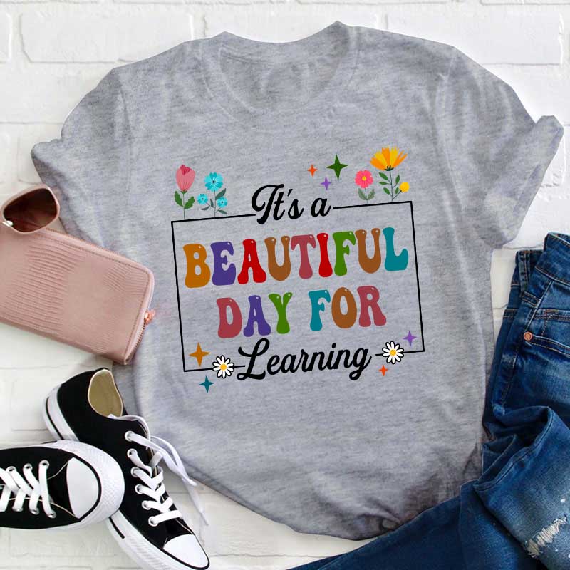 It's A Beautiful Day For Learning Teacher T-Shirt