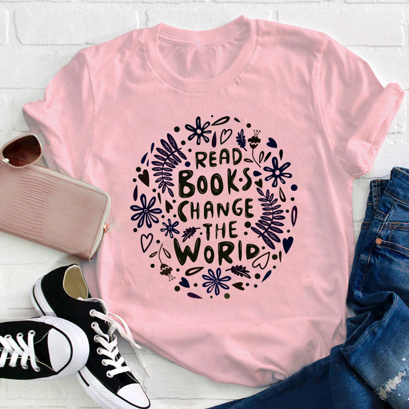 Read Books Change The World Teacher T-Shirt