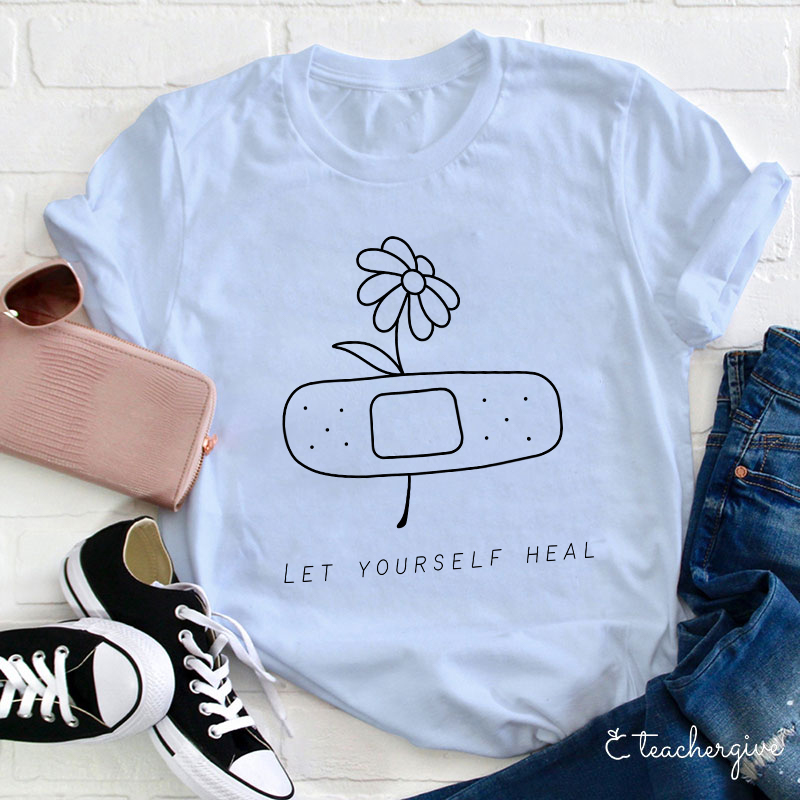 Let Yourself Heal Teacher T-Shirt