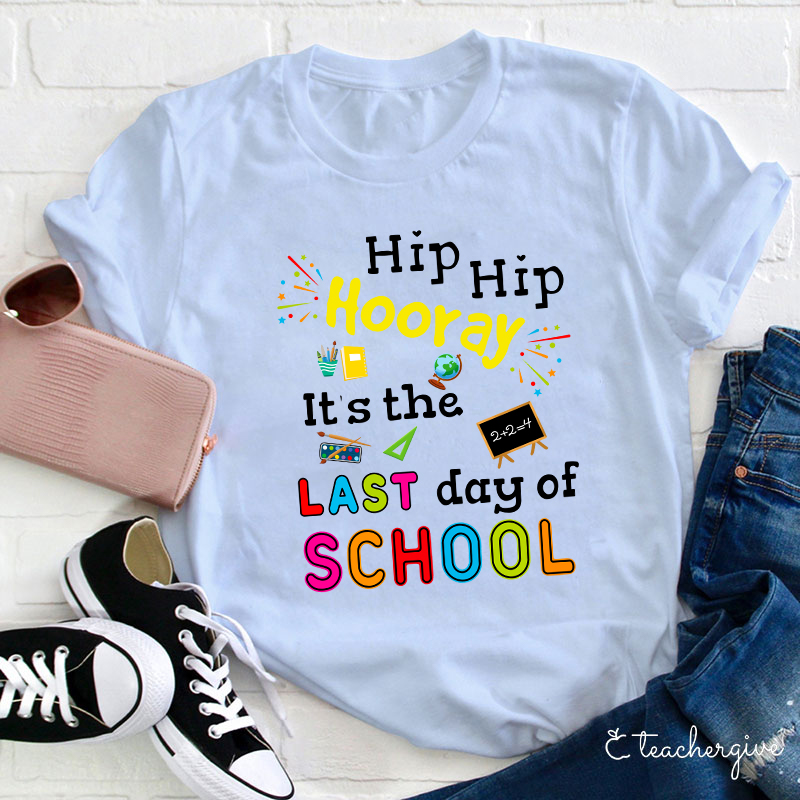 Hip Hip Hooray It's The Last Day Of School Teacher T-Shirt
