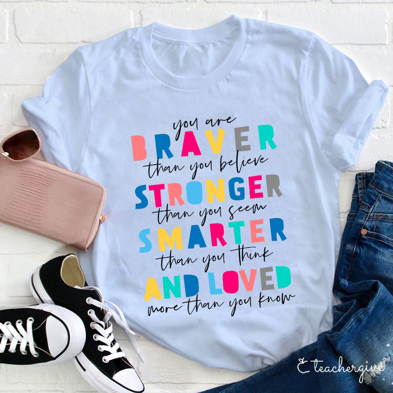You Are Braver Than You Believe Teacher T-Shirt