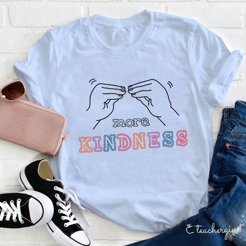 More Kindness Teacher T-Shirt