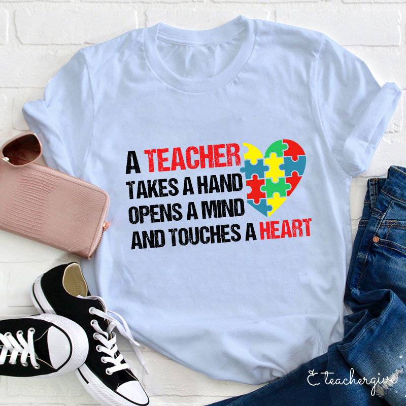 A Teacher Takes A Hand Opens A Mind And Touches A Heart Teacher T-Shirt