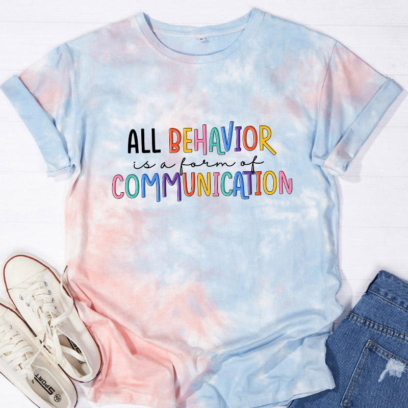 All Behavior Is A Form Of Communication Teacher Tie-dye T-Shirt