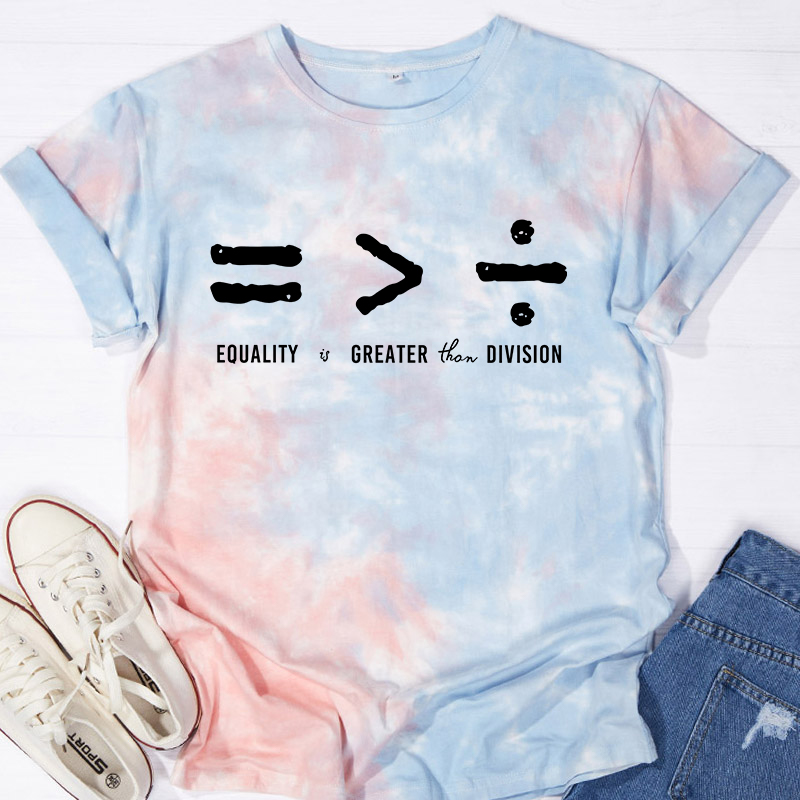 Equality Is Greater Than Division Teacher Tie-dye T-Shirt