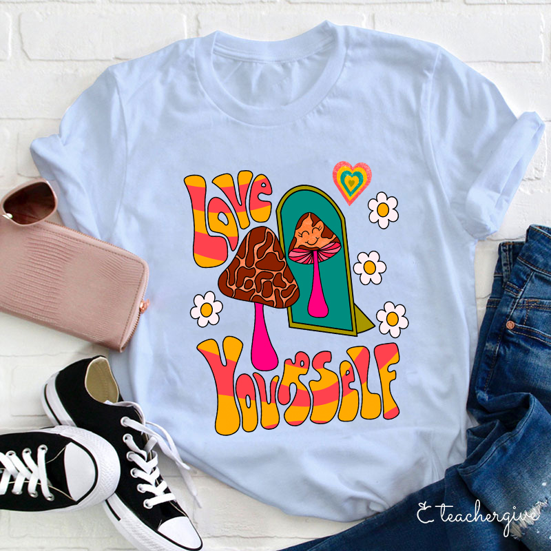 Love Yourself Teacher T-Shirt