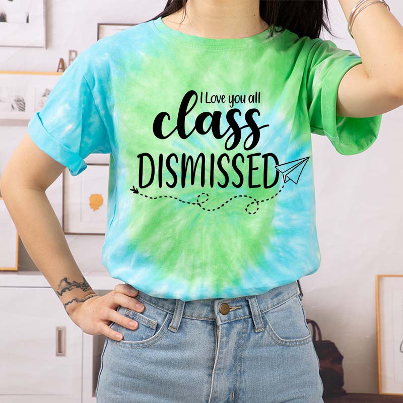 I Love You All Class Dismissed Teacher Tie-dye T-Shirt