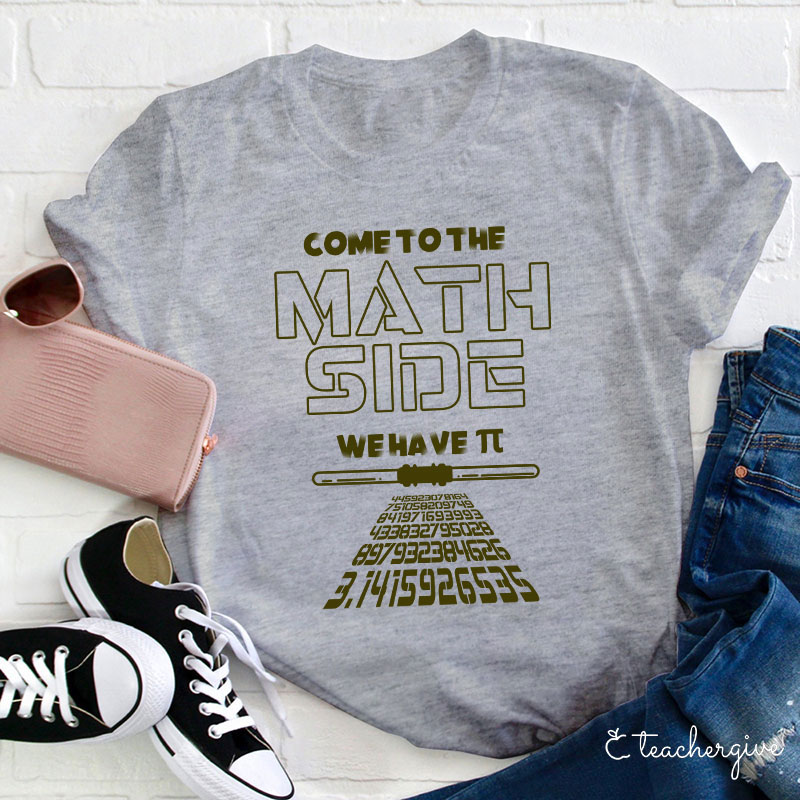 Come To The Math Side We Have π Teacher T-Shirt