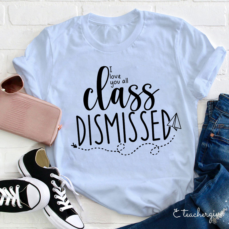 I Love You All Class Dismissed Paper Airplane Teacher T-Shirt